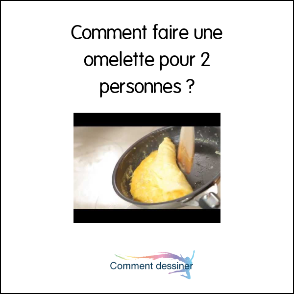 Comment faire une omelette pour 2 personnes